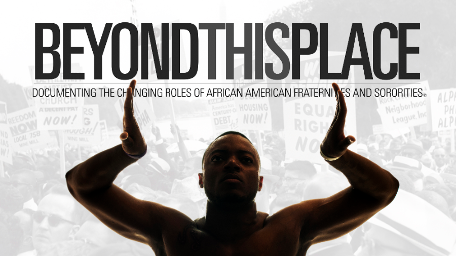 Beyond This Place- Documenting The Changing Roles of African American Fraternities and Sororities